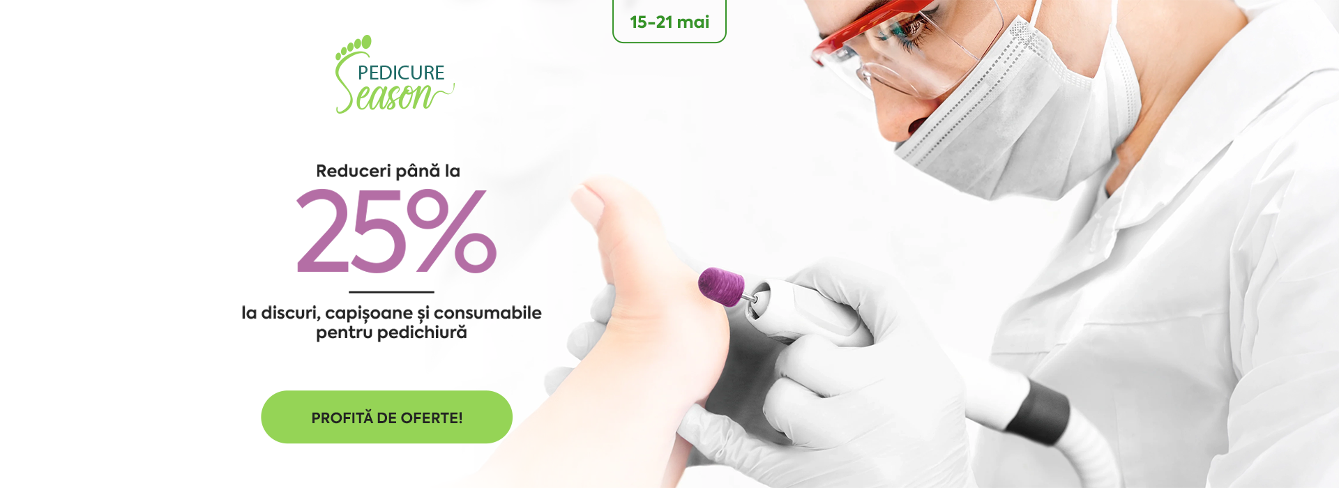 În perioada 15-21  mai, profită de reduceri de pănă la -25% la discuri, capișoane și consumabile de pedichiură.