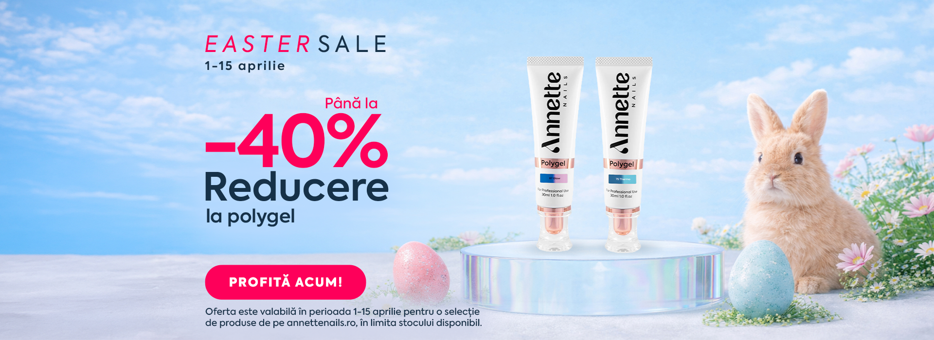 Easter Sale aduce în perioada 1–15 aprilie până la -40% reducere la polygelurile Annette Nails, ușor de modelat, versatile și rezistente. Ofertă valabilă în limita stocului disponibil.